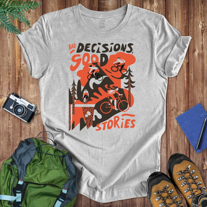 Bad Decisions Good Stories Tee T-Shirt